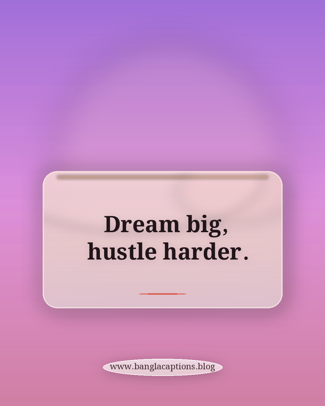 Dream big, hustle harder. - ফেসবুক প্রোফাইল স্ট্যাটাস আইডিয়া