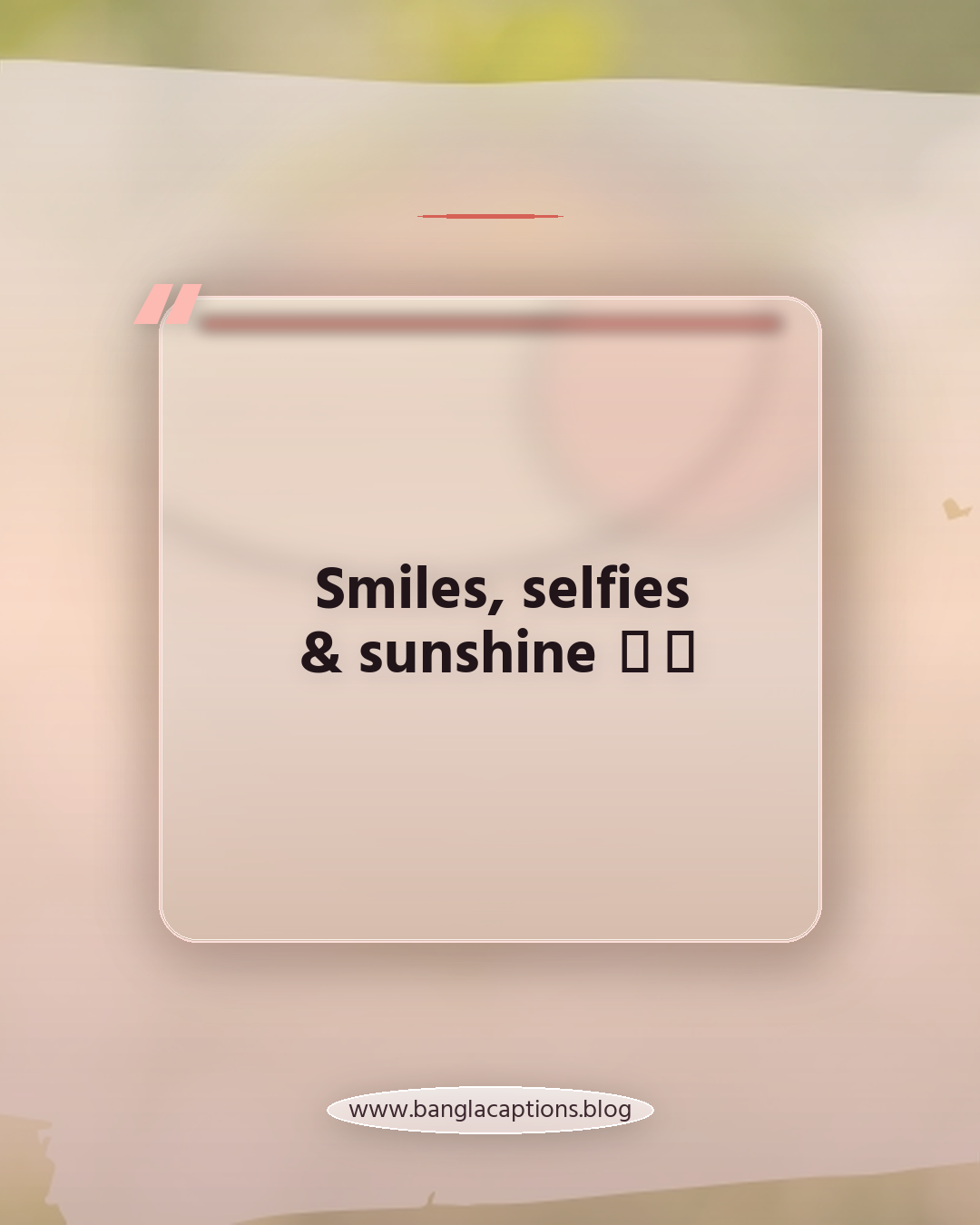 Smiles, selfies & sunshine ☀️😄 - ইনস্টাগ্রাম বায়ো ও প্রোফাইল ক্যাপশন