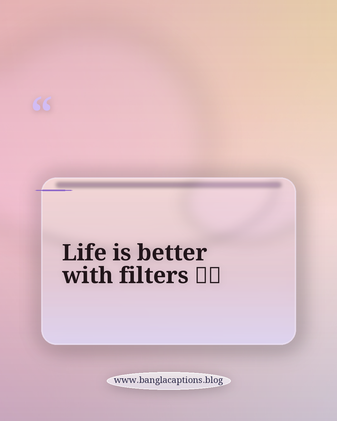 Life is better with filters 😉📸 - ইনস্টাগ্রাম বায়ো ও প্রোফাইল ক্যাপশন