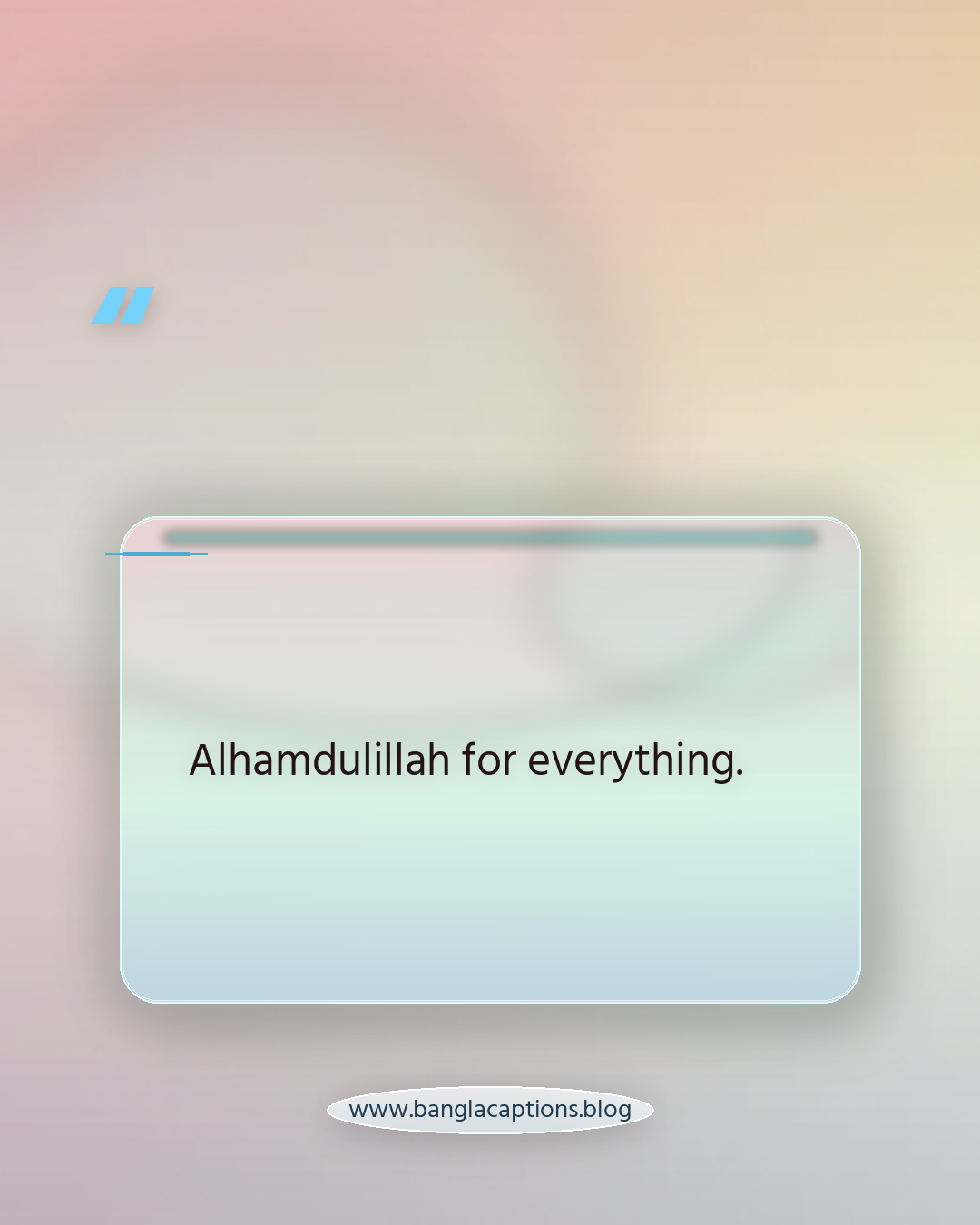 Alhamdulillah for everything. - হোয়াটসঅ্যাপ প্রোফাইল স্ট্যাটাস